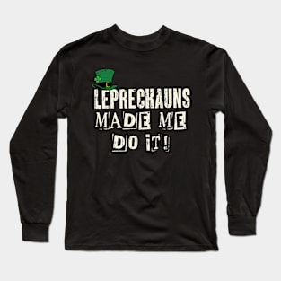 Leprechauns Made Me Do It! Funny St Patricks Day Long Sleeve T-Shirt